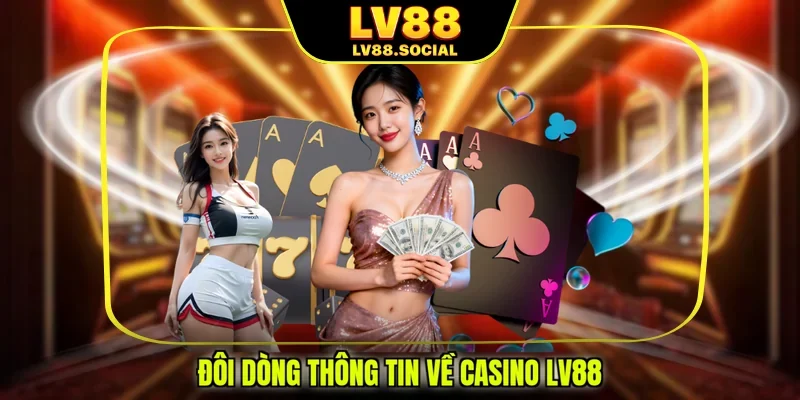 Đôi dòng thông tin về Casino LV88