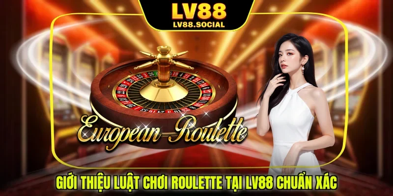 Giới thiệu luật chơi Roulette tại LV88 chuẩn xác