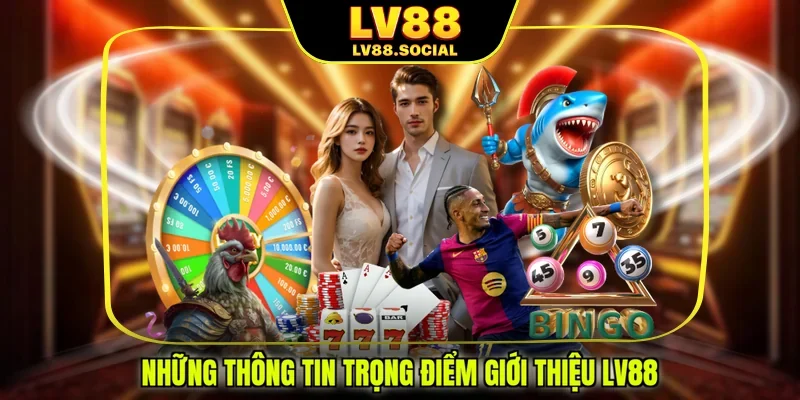 Những thông tin trọng điểm giới thiệu LV88