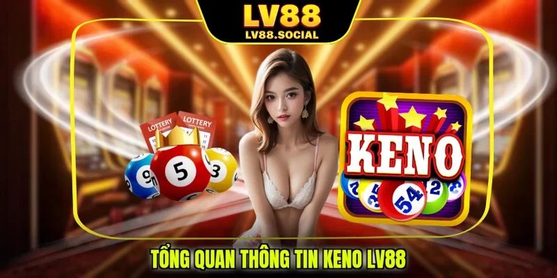 Tổng quan thông tin Keno LV88